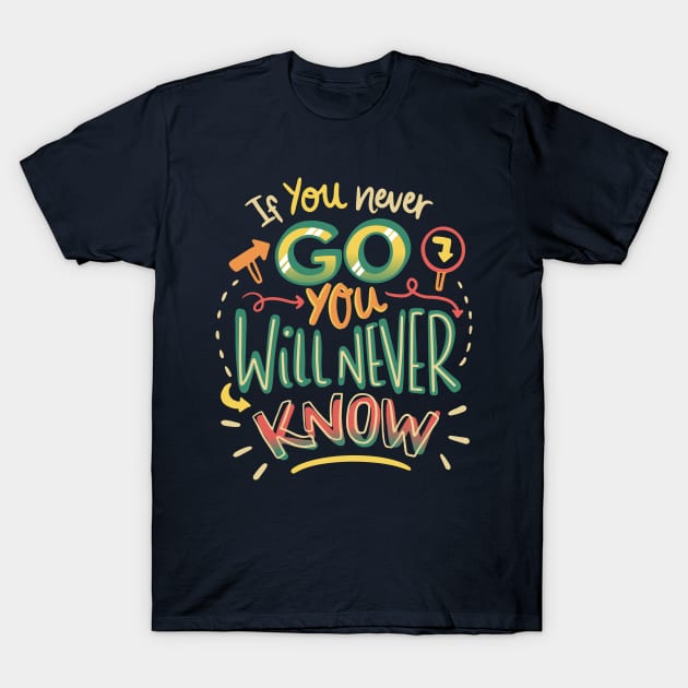 If you never go you will never know T-Shirt by evolet store